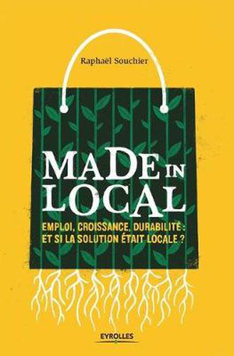 Cover image for Made in local: Emploi, croissance, durabilite Et si la solution etait locale ?