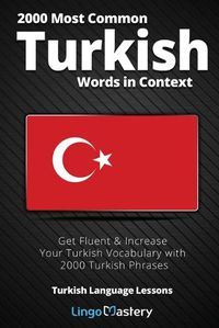 Cover image for 2000 Most Common Turkish Words in Context: Get Fluent & Increase Your Turkish Vocabulary with 2000 Turkish Phrases