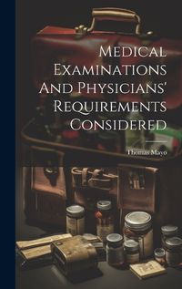 Cover image for Medical Examinations And Physicians' Requirements Considered