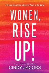 Cover image for Women, Rise Up! - A Fierce Generation Taking Its Place in the World