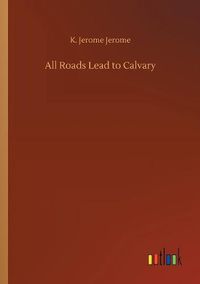 Cover image for All Roads Lead to Calvary