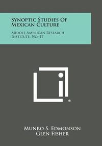 Cover image for Synoptic Studies of Mexican Culture: Middle American Research Institute, No. 17