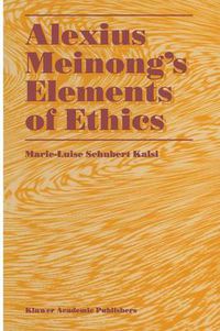 Cover image for Alexius Meinong's Elements of Ethics: with Translation of the Fragment Ethische Bausteine