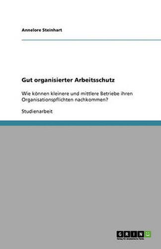 Cover image for Gut organisierter Arbeitsschutz: Wie koennen kleinere und mittlere Betriebe ihren Organisationspflichten nachkommen?