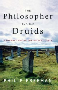 Cover image for The Philosopher and the Druids: A Journey Among the Ancient Celts