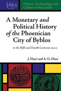 Cover image for A Monetary and Political History of the Phoenician City of Byblos in the Fifth and Fourth Centuries B.C.E.