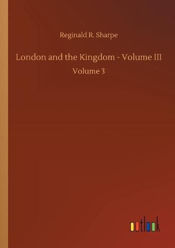 Cover image for London and the Kingdom - Volume III: Volume 3