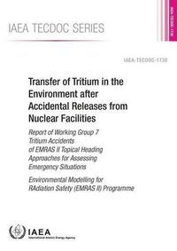 Cover image for Transfer of Tritium in the Environment After Accidental Releases from Nuclear Facilities: Report of Working Group 7 Tritium Accidents of Emras II Topical Heading