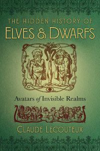 Cover image for The Hidden History of Elves and Dwarfs: Avatars of Invisible Realms