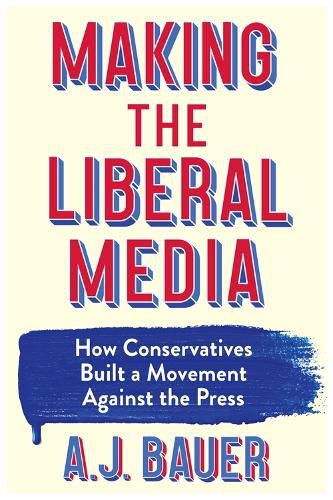 Cover image for Making the Liberal Media