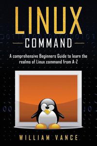 Cover image for Linux Command: A Comprehensive Beginners Guide to Learn the Realms of Linux Command from A-Z