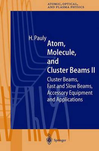 Cover image for Atom, Molecule, and Cluster Beams II: Cluster Beams, Fast and Slow Beams, Accessory Equipment and Applications