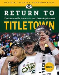 Cover image for Return to Titletown: The Remarkable Story of the 2010 Green Bay Packers