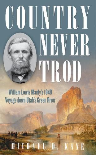 Cover image for Country Never Trod: William Lewis Manly's 1849 Voyage down Utah's Green River