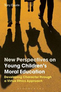 Cover image for New Perspectives on Young Children's Moral Education: Developing Character through a Virtue Ethics Approach