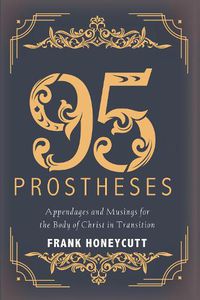 Cover image for 95 Prostheses: Appendages and Musings for the Body of Christ in Transition