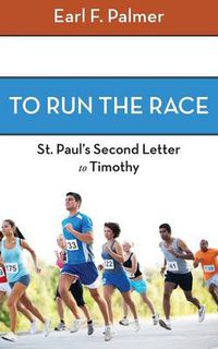 Cover image for To Run the Race: Paul's Second Letter to Timothy