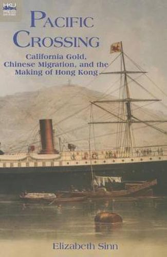 Cover image for Pacific Crossing: California Gold, Chinese Migration, and the Making of Hong Kong