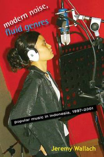 Cover image for Modern Noise, Fluid Genres: Popular Music in Indonesia, 1997-2001