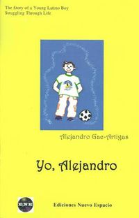 Cover image for Yo, Alejandro: The Story of a Young Latino Boy Struggling Through Life