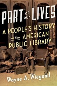 Cover image for Part of Our Lives: A People's History of the American Public Library