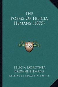 Cover image for The Poems of Felicia Hemans (1875)