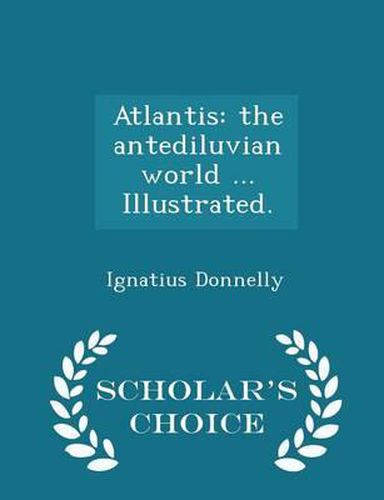 Cover image for Atlantis: The Antediluvian World ... Illustrated. - Scholar's Choice Edition