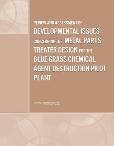 Review and Assessment of Developmental Issues Concerning Metal Parts Treater Design for the Blue Grass Chemical Agent Destruction Pilot Plant