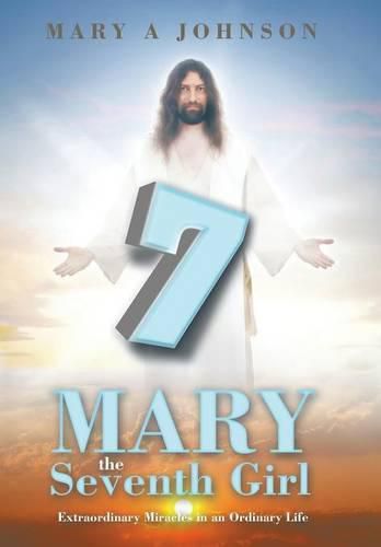 Mary the Seventh Girl: Extraordinary Miracles in an Ordinary Life