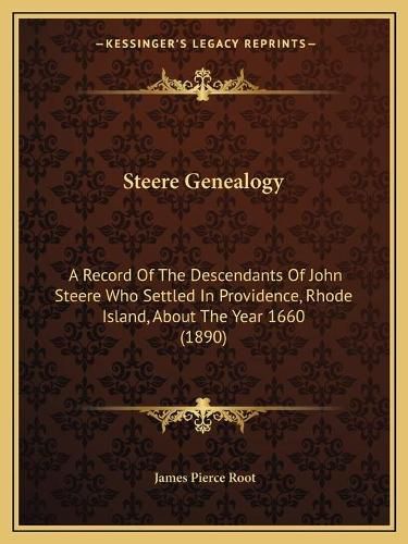 Steere Genealogy: A Record of the Descendants of John Steere Who Settled in Providence, Rhode Island, about the Year 1660 (1890)