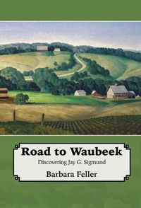Cover image for Road to Waubeek: The Life of Jay Sigmund
