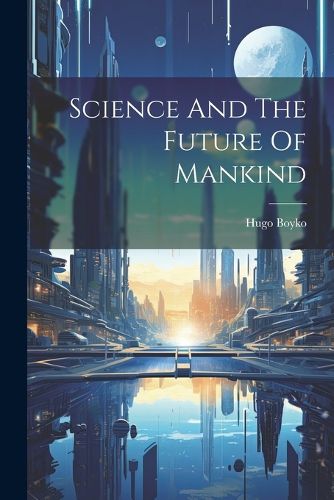 Cover image for Science And The Future Of Mankind