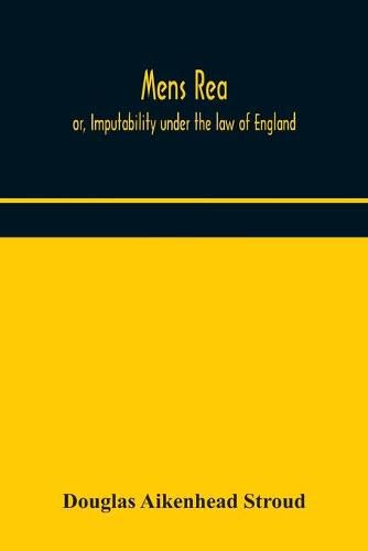 Cover image for Mens rea; or, Imputability under the law of England