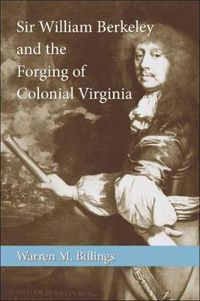 Cover image for Sir William Berkeley and the Forging of Colonial Virginia