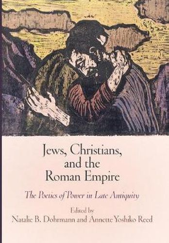 Cover image for Jews, Christians, and the Roman Empire: The Poetics of Power in Late Antiquity