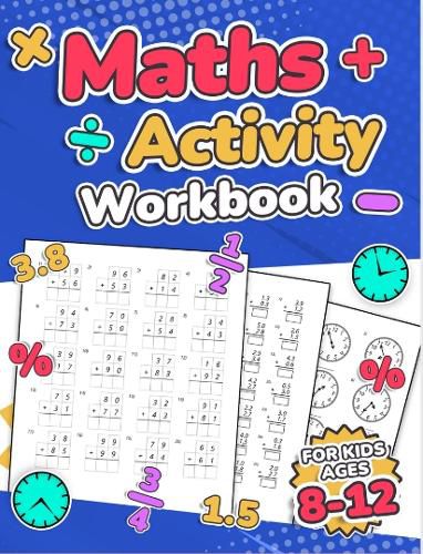 Maths Activity Workbook For Kids Ages 8-12 | Addition, Subtraction, Multiplication, Division, Decimals, Fractions, Percentages, and Telling the Time | Over 100 Worksheets | Grade 2, 3, 4, 5, 6 and 7 | Year 3, 4, 5, 6, 7 and 8 | KS2 | Large Print | Paperba