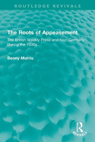 Cover image for The Roots of Appeasement: The British Weekly Press and Nazi Germany During the 1930s