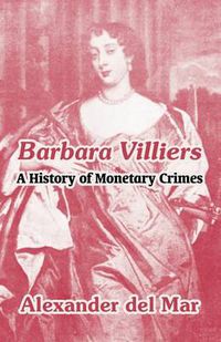 Cover image for Barbara Villiers: A History of Monetary Crimes