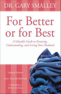 Cover image for For Better or for Best: A Valuable Guide to Knowing, Understanding, and Loving your Husband