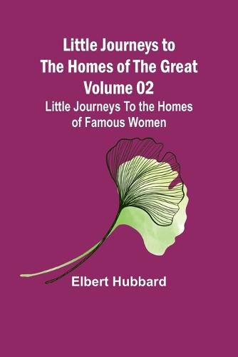 Cover image for Little Journeys to the Homes of the Great - Volume 02