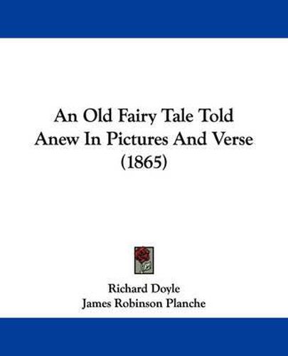 Cover image for An Old Fairy Tale Told Anew In Pictures And Verse (1865)