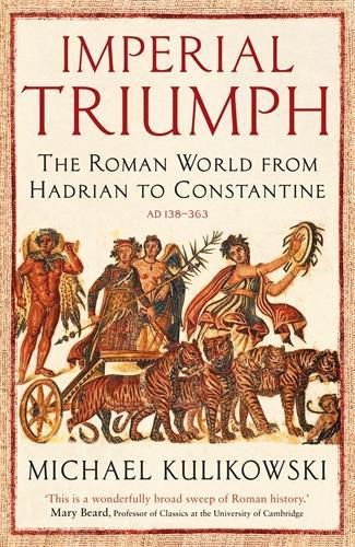 Cover image for Imperial Triumph: The Roman World from Hadrian to Constantine (AD 138-363)