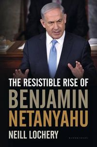 Cover image for The Resistible Rise of Benjamin Netanyahu