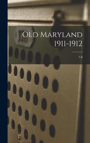 Cover image for Old Maryland 1911-1912; 7-8