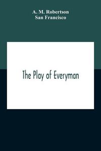 Cover image for The Play Of Everyman, Based On The Old English Morality Play New Version By Hugo Von Hofmannsthal Set To Blank Verse By George Sterling In Collaboration With Richard Ordynski