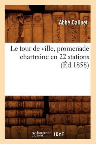 Cover image for Le Tour de Ville, Promenade Chartraine En 22 Stations (Ed.1858)