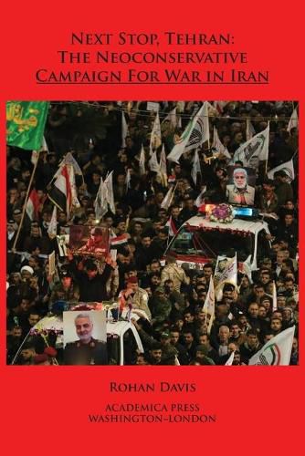 Cover image for Next Stop, Tehran: The Neoconservative Campaign for War in Iran
