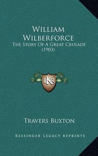 Cover image for William Wilberforce: The Story of a Great Crusade (1903)