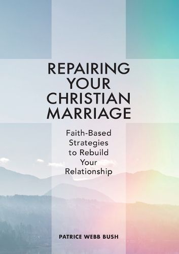 Cover image for Repairing Your Christian Marriage: Faith-Based Strategies to Rebuild Your Relationship