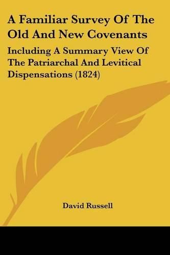 Cover image for A Familiar Survey of the Old and New Covenants: Including a Summary View of the Patriarchal and Levitical Dispensations (1824)